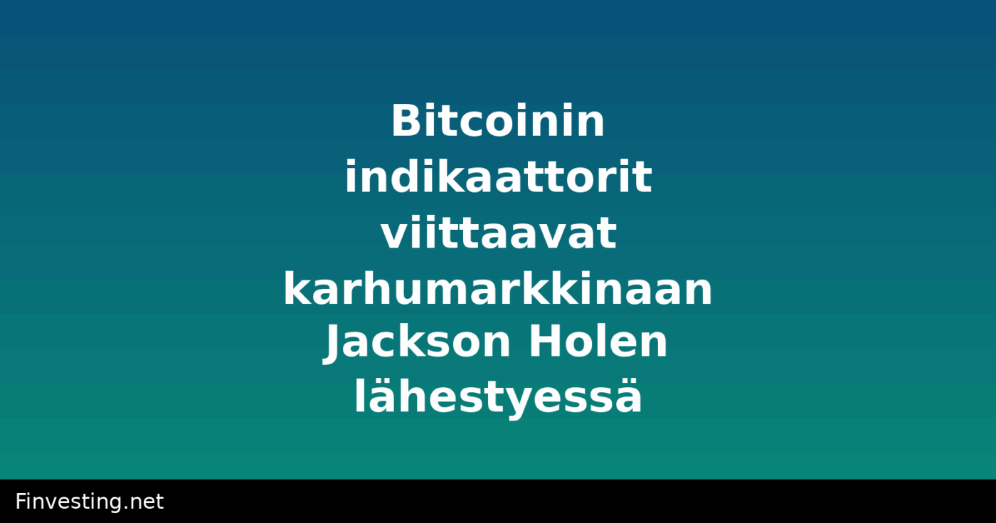 Bitcoinin indikaattorit viittaavat karhumarkkinaan Jackson Holen lähestyessä