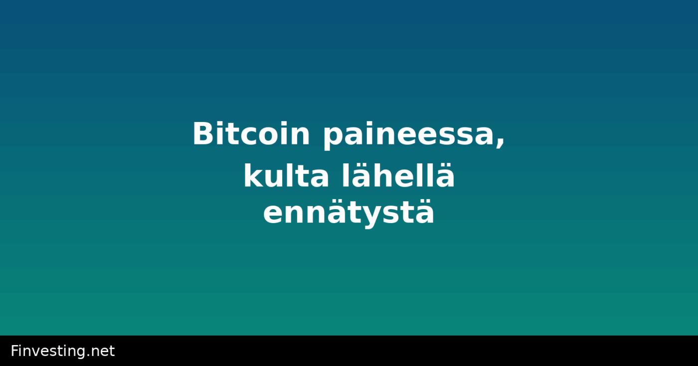 Bitcoin paineessa, kulta lähellä ennätystä