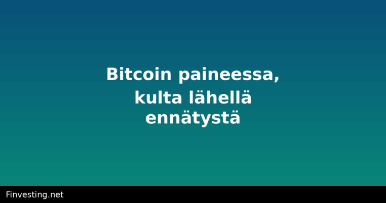 Bitcoin paineessa, kulta lähellä ennätystä