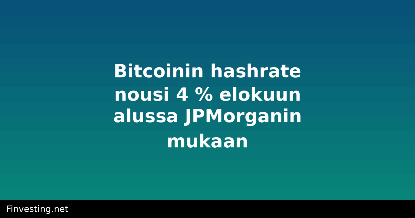 Bitcoinin hashrate nousi 4 % elokuun alussa JPMorganin mukaan