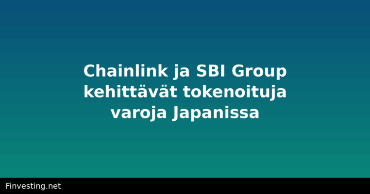 Chainlink ja SBI Group kehittävät tokenoituja varoja Japanissa