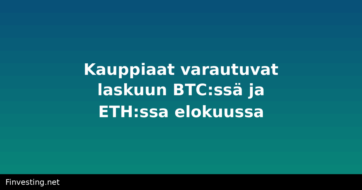 Kauppiaat varautuvat laskuun BTC:ssä ja ETH:ssa elokuussa