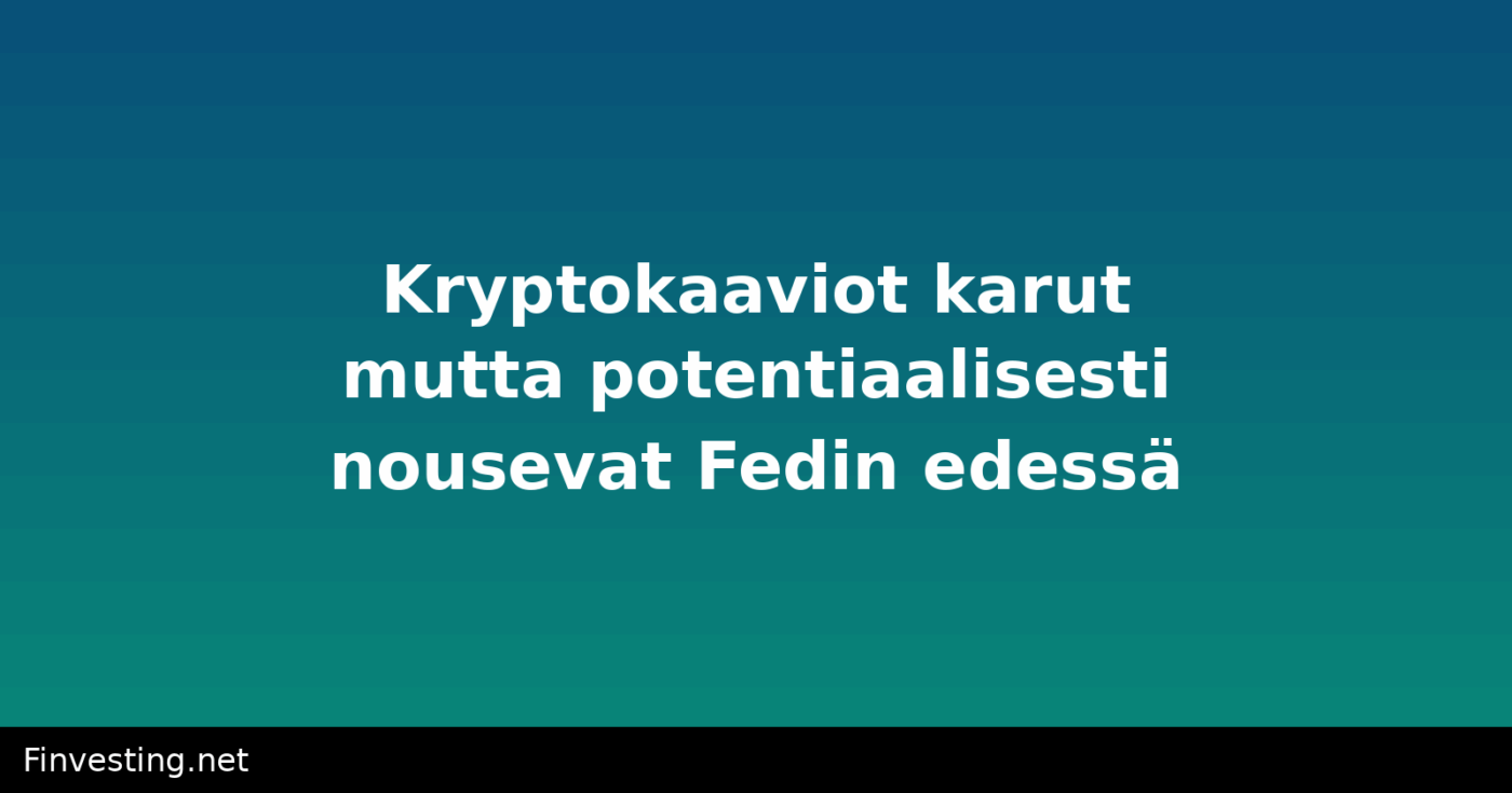 Kryptokaaviot karut mutta potentiaalisesti nousevat Fedin edessä