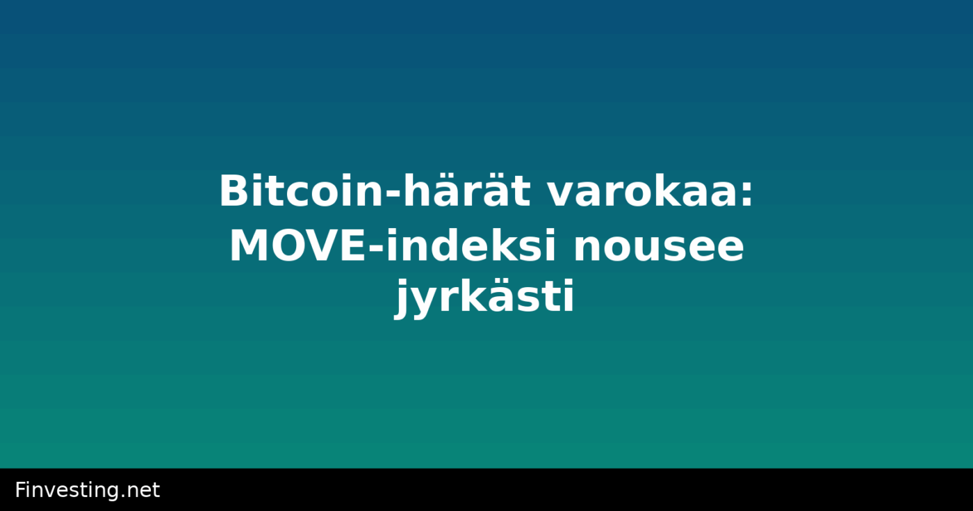 Bitcoin-härät varokaa: MOVE-indeksi nousee jyrkästi