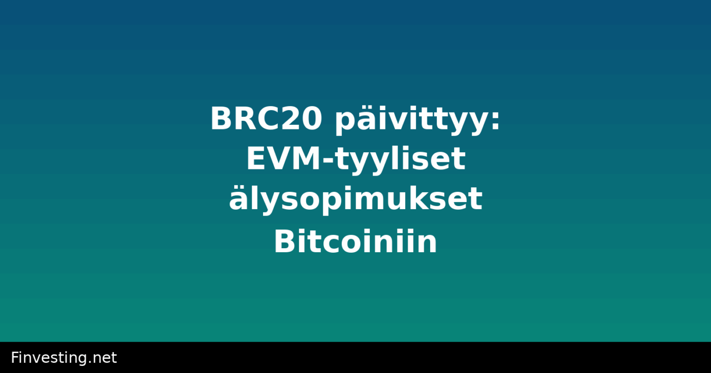 BRC20 päivittyy: EVM-tyyliset älysopimukset Bitcoiniin