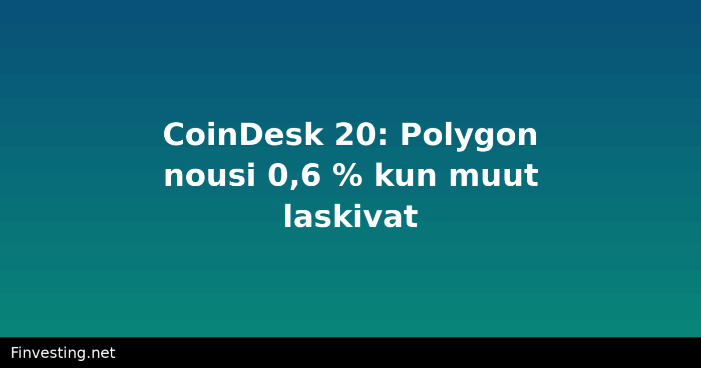 CoinDesk 20: Polygon nousi 0,6 % kun muut laskivat