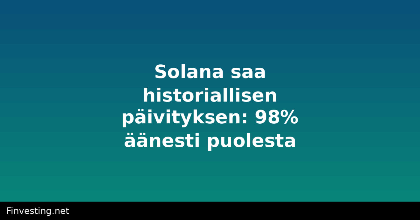 Solana saa historiallisen päivityksen: 98% äänesti puolesta