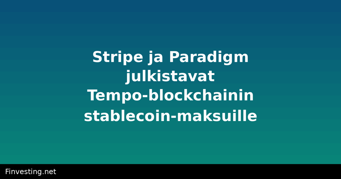 Stripe ja Paradigm julkistavat Tempo-blockchainin stablecoin-maksuille