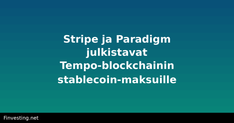 Stripe ja Paradigm julkistavat Tempo-blockchainin stablecoin-maksuille