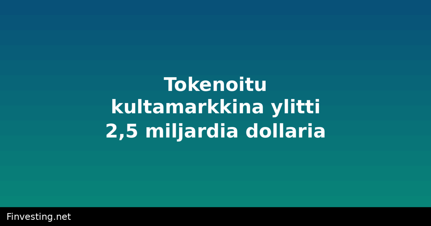 Tokenoitu kultamarkkina ylitti 2,5 miljardia dollaria