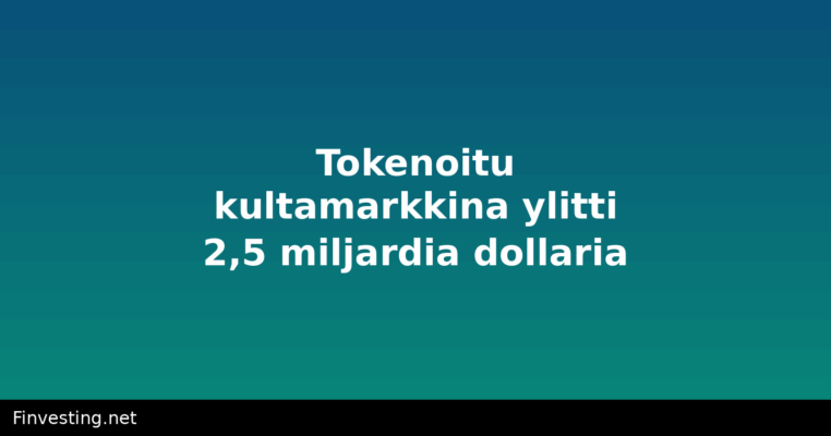 Tokenoitu kultamarkkina ylitti 2,5 miljardia dollaria