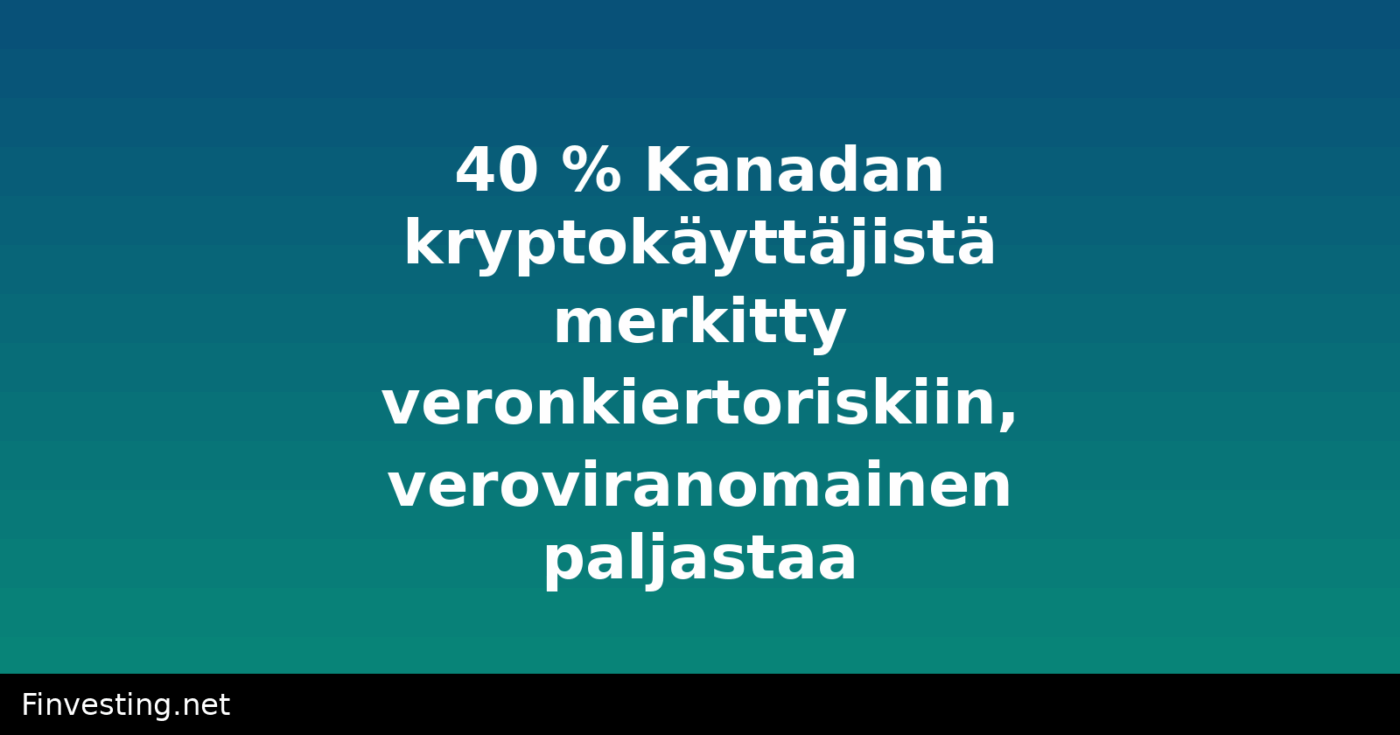 40 % Kanadan kryptokäyttäjistä merkitty veronkiertoriskiin, veroviranomainen paljastaa