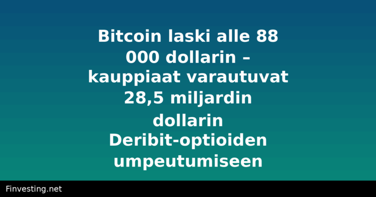 Bitcoin laski alle 88 000 dollarin – kauppiaat varautuvat 28,5 miljardin dollarin Deribit-optioiden umpeutumiseen