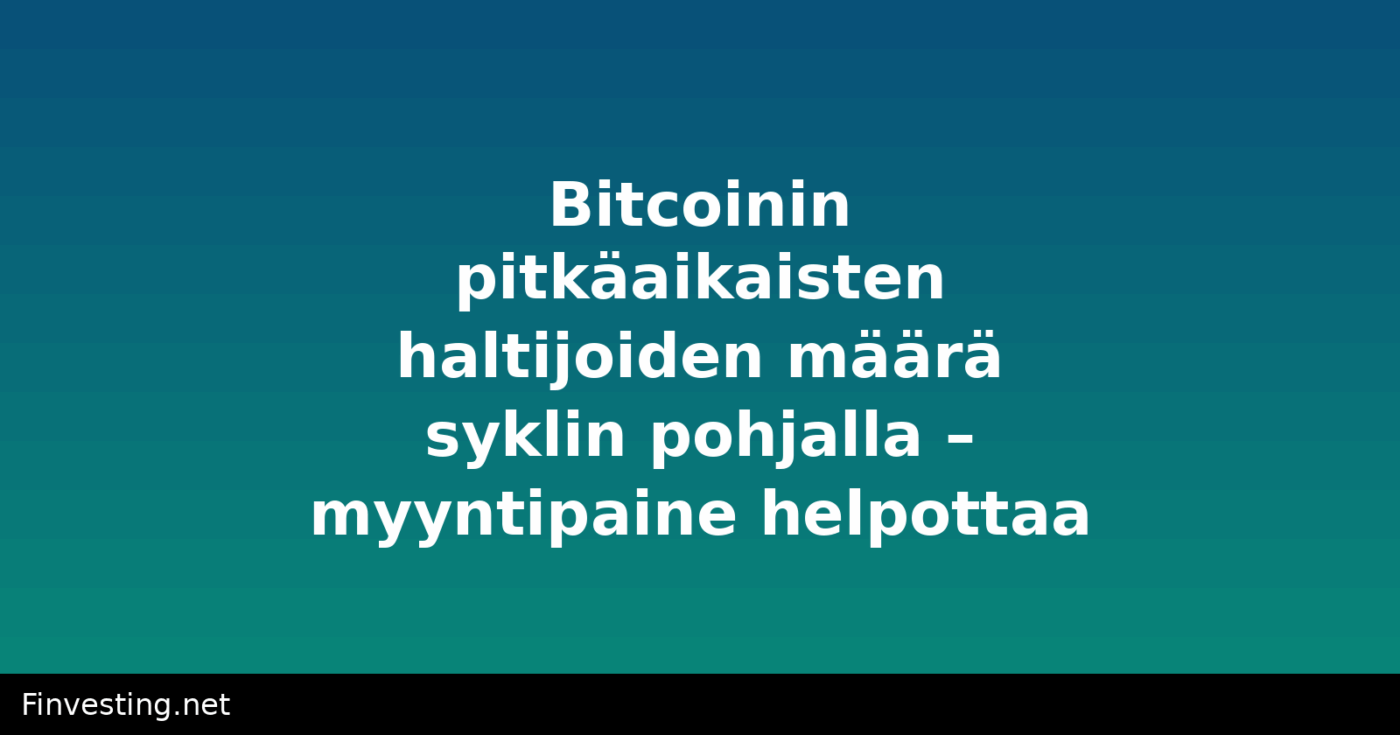 Bitcoinin pitkäaikaisten haltijoiden määrä syklin pohjalla – myyntipaine helpottaa