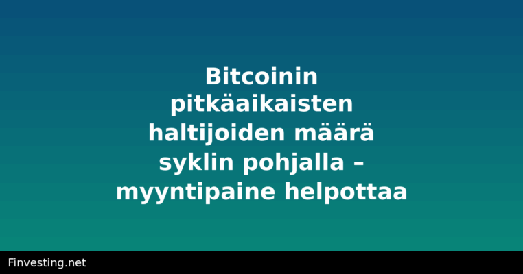 Bitcoinin pitkäaikaisten haltijoiden määrä syklin pohjalla – myyntipaine helpottaa