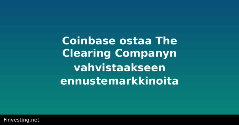 Coinbase ostaa The Clearing Companyn vahvistaakseen ennustemarkkinoita