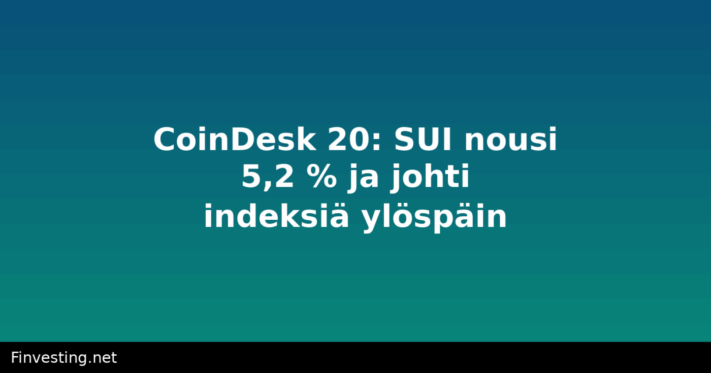 CoinDesk 20: SUI nousi 5,2 % ja johti indeksiä ylöspäin