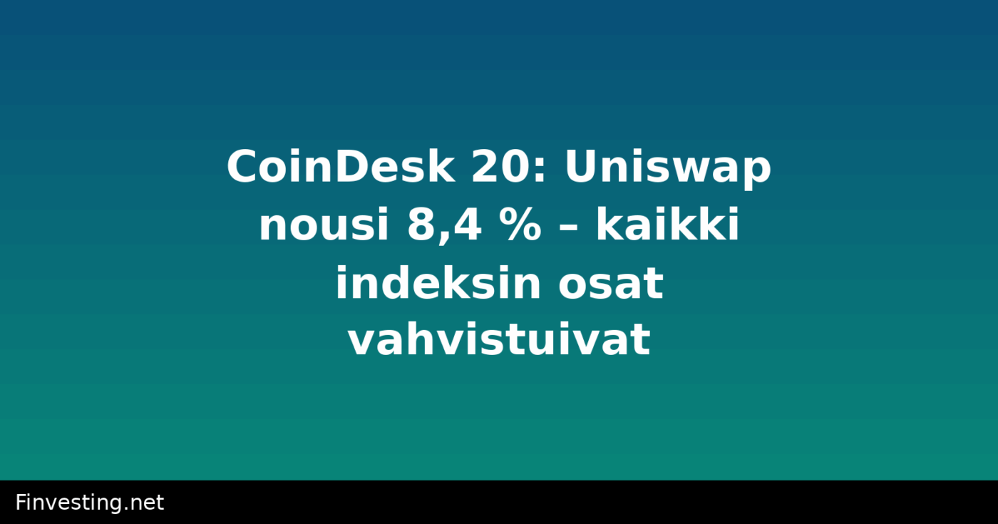 CoinDesk 20: Uniswap nousi 8,4 % – kaikki indeksin osat vahvistuivat