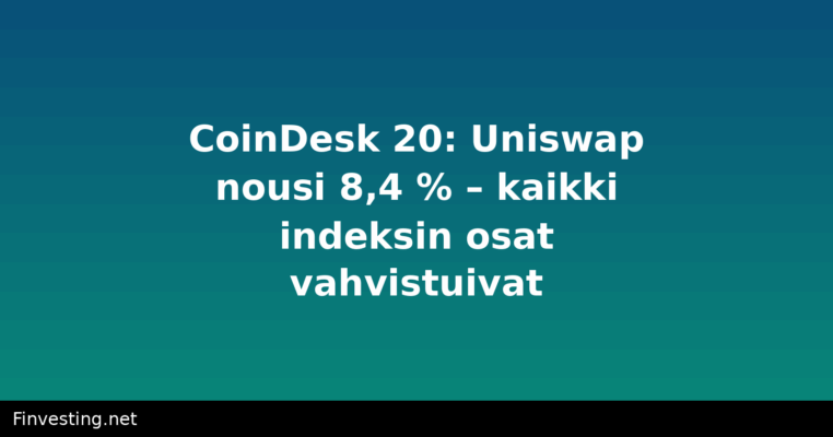 CoinDesk 20: Uniswap nousi 8,4 % – kaikki indeksin osat vahvistuivat