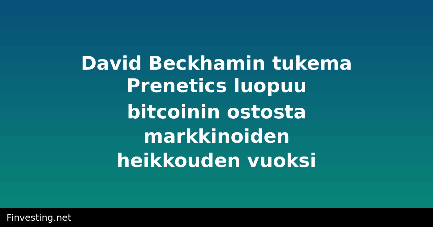 David Beckhamin tukema Prenetics luopuu bitcoinin ostosta markkinoiden heikkouden vuoksi