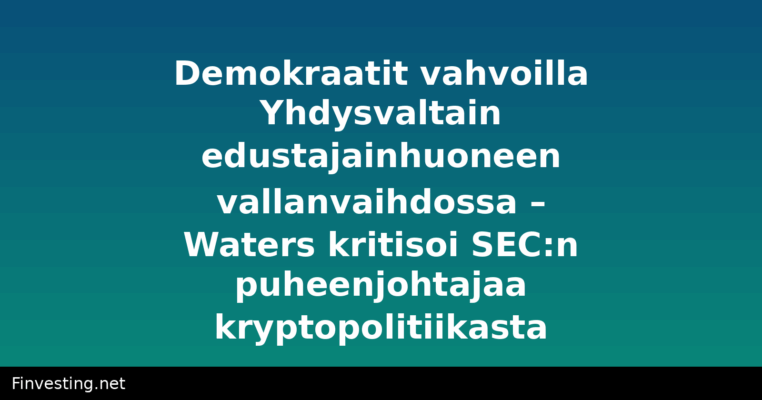 Demokraatit vahvoilla Yhdysvaltain edustajainhuoneen vallanvaihdossa – Waters kritisoi SEC:n puheenjohtajaa kryptopolitiikasta