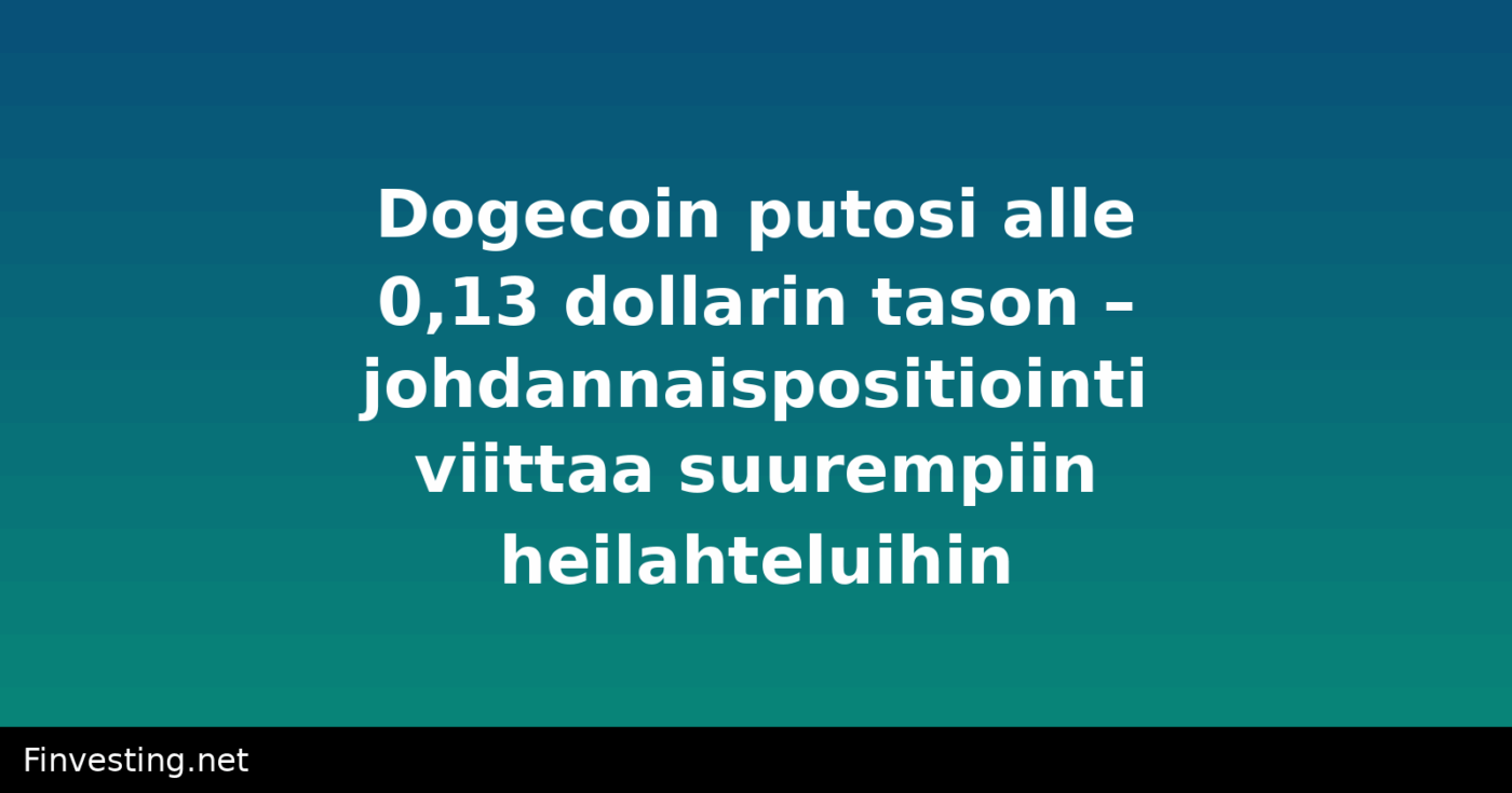 Dogecoin putosi alle 0,13 dollarin tason – johdannaispositiointi viittaa suurempiin heilahteluihin