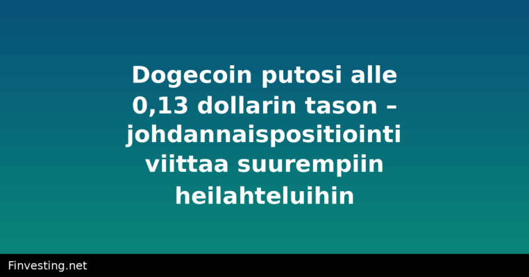 Dogecoin putosi alle 0,13 dollarin tason – johdannaispositiointi viittaa suurempiin heilahteluihin