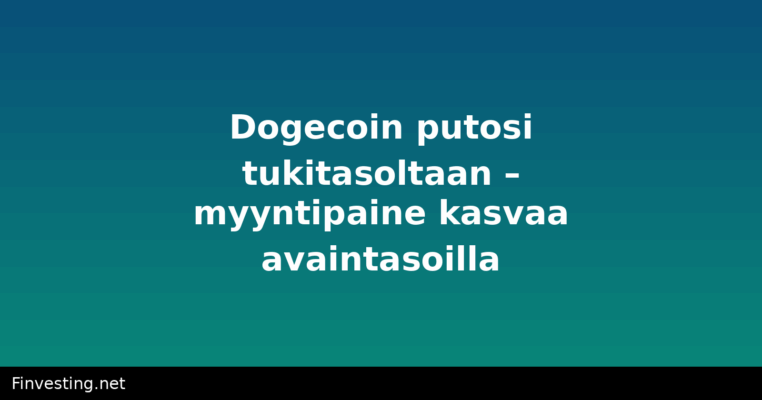 Dogecoin putosi tukitasoltaan – myyntipaine kasvaa avaintasoilla