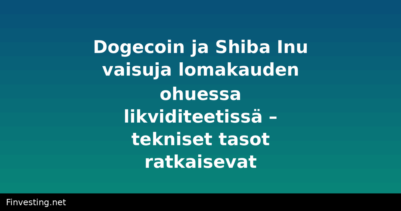 Dogecoin ja Shiba Inu vaisuja lomakauden ohuessa likviditeetissä – tekniset tasot ratkaisevat