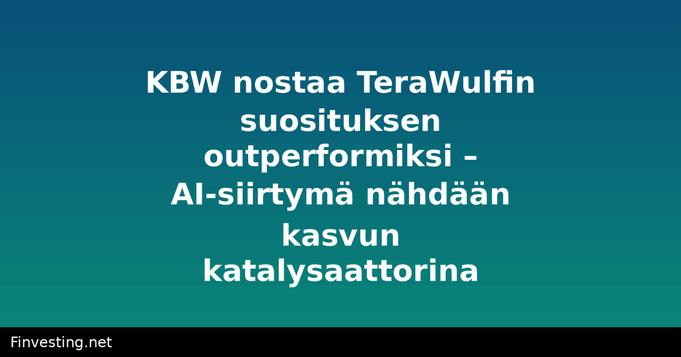 KBW nostaa TeraWulfin suosituksen outperformiksi – AI-siirtymä nähdään kasvun katalysaattorina