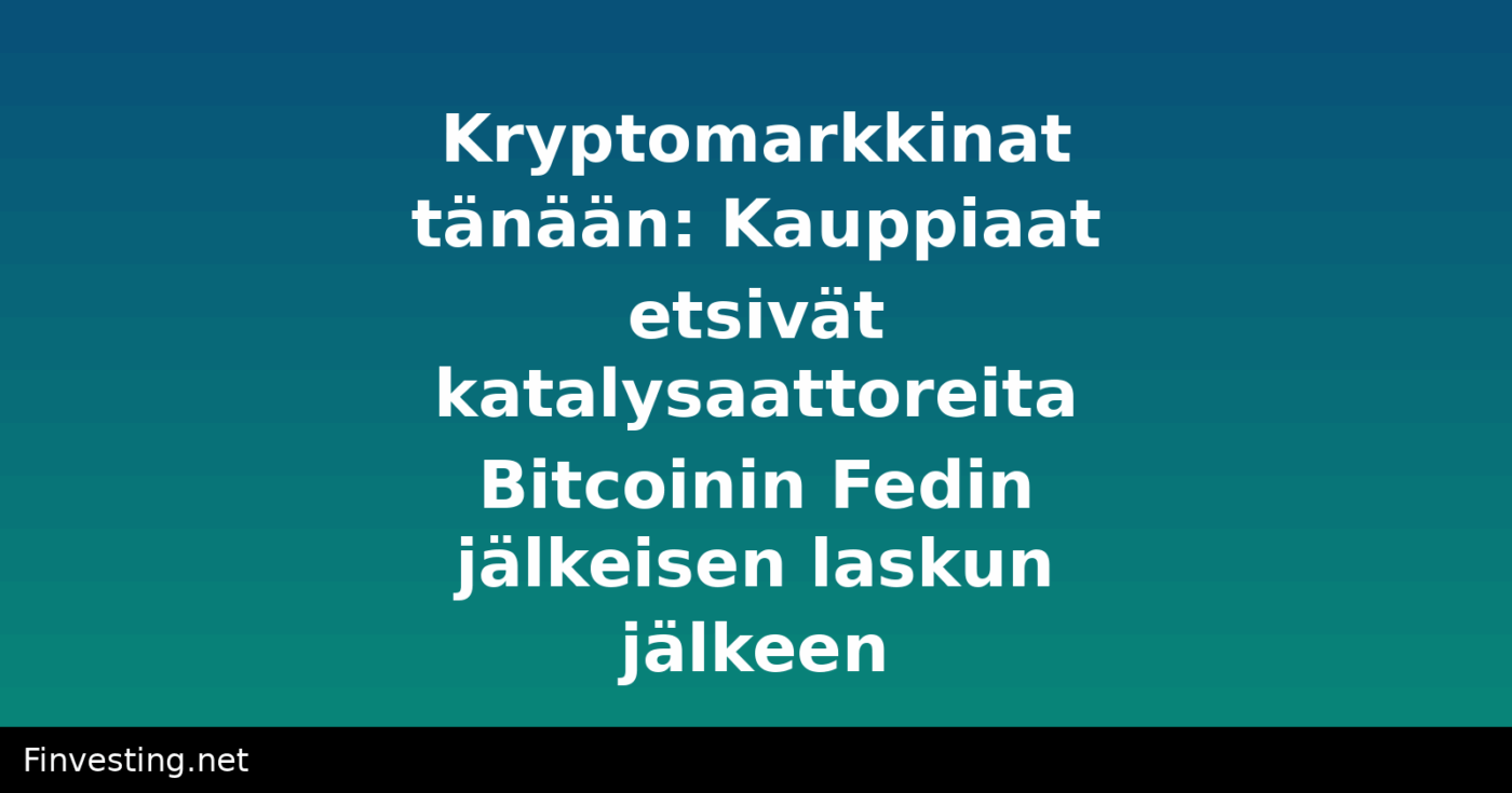 Kryptomarkkinat tänään: Kauppiaat etsivät katalysaattoreita Bitcoinin Fedin jälkeisen laskun jälkeen