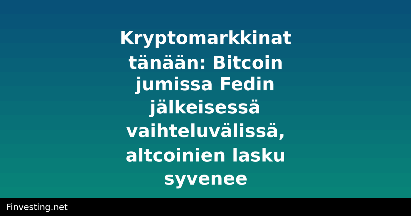Kryptomarkkinat tänään: Bitcoin jumissa Fedin jälkeisessä vaihteluvälissä, altcoinien lasku syvenee