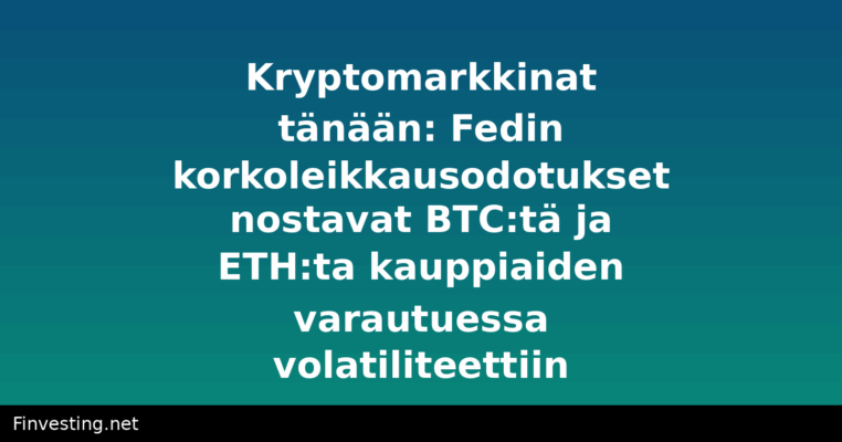 Kryptomarkkinat tänään: Fedin korkoleikkausodotukset nostavat BTC:tä ja ETH:ta kauppiaiden varautuessa volatiliteettiin