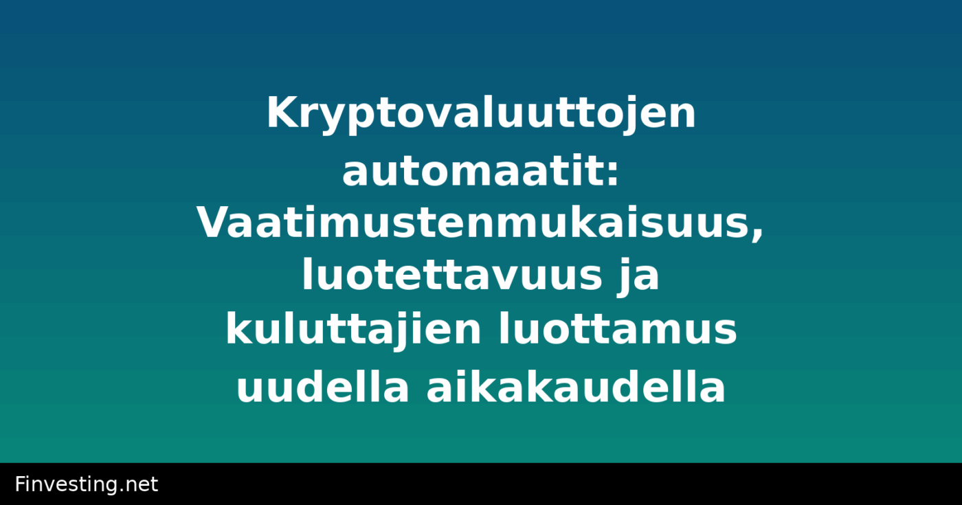 Kryptovaluuttojen automaatit: Vaatimustenmukaisuus, luotettavuus ja kuluttajien luottamus uudella aikakaudella