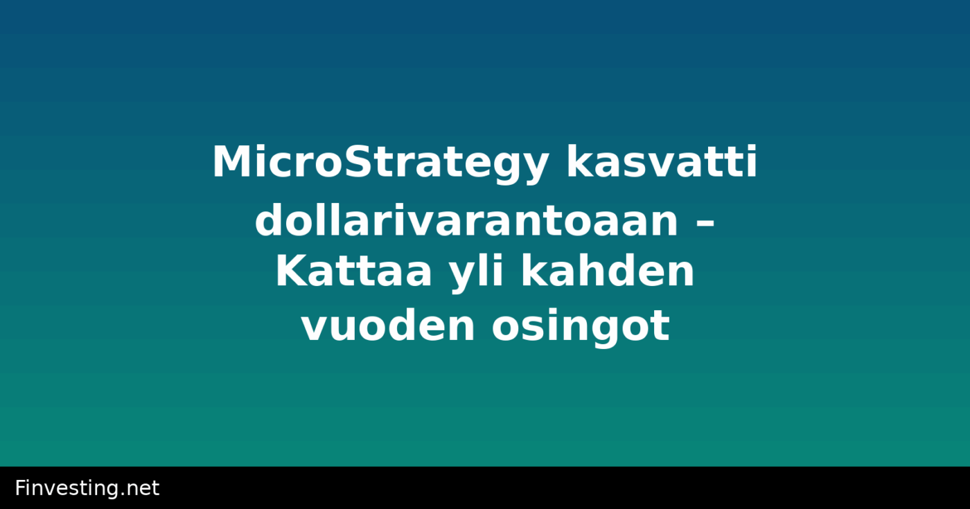 MicroStrategy kasvatti dollarivarantoaan – Kattaa yli kahden vuoden osingot