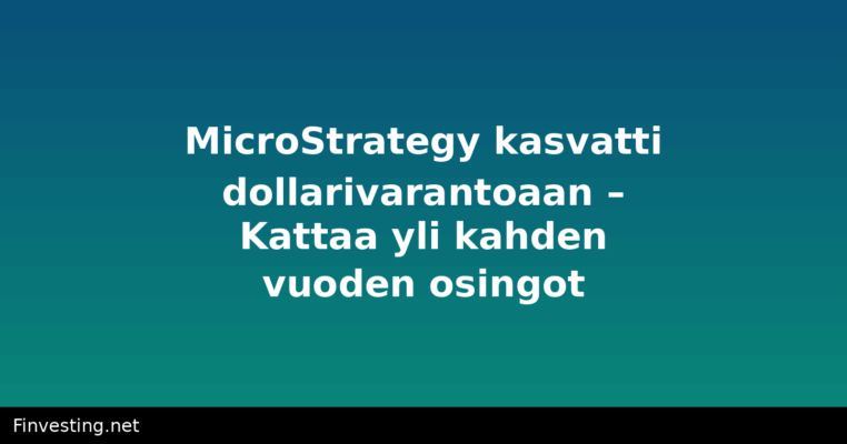 MicroStrategy kasvatti dollarivarantoaan – Kattaa yli kahden vuoden osingot