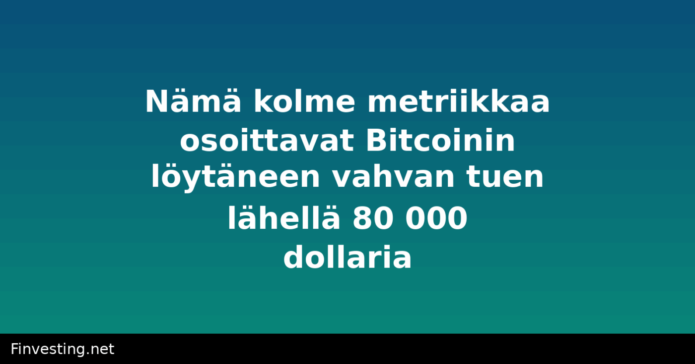 Nämä kolme metriikkaa osoittavat Bitcoinin löytäneen vahvan tuen lähellä 80 000 dollaria