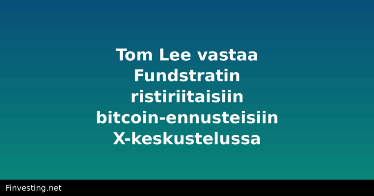 Tom Lee vastaa Fundstratin ristiriitaisiin bitcoin-ennusteisiin X-keskustelussa