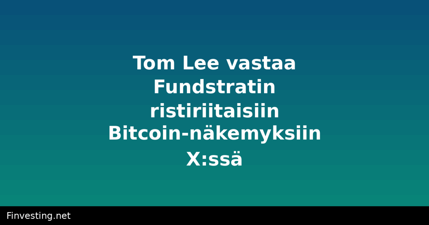 Tom Lee vastaa Fundstratin ristiriitaisiin Bitcoin-näkemyksiin X:ssä