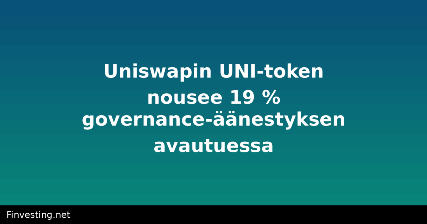 Uniswapin UNI-token nousee 19 % governance-äänestyksen avautuessa
