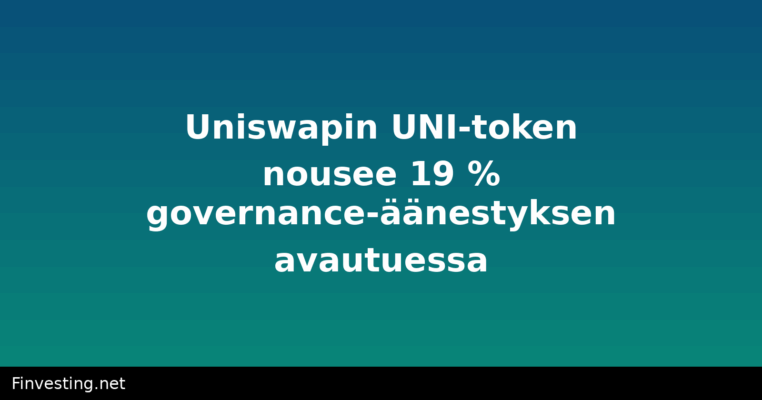 Uniswapin UNI-token nousee 19 % governance-äänestyksen avautuessa