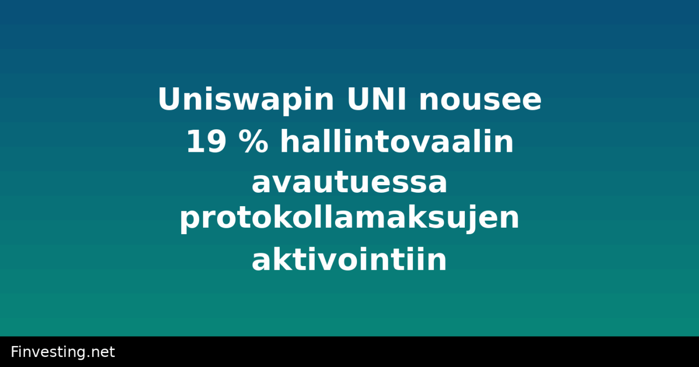 Uniswapin UNI nousee 19 % hallintovaalin avautuessa protokollamaksujen aktivointiin