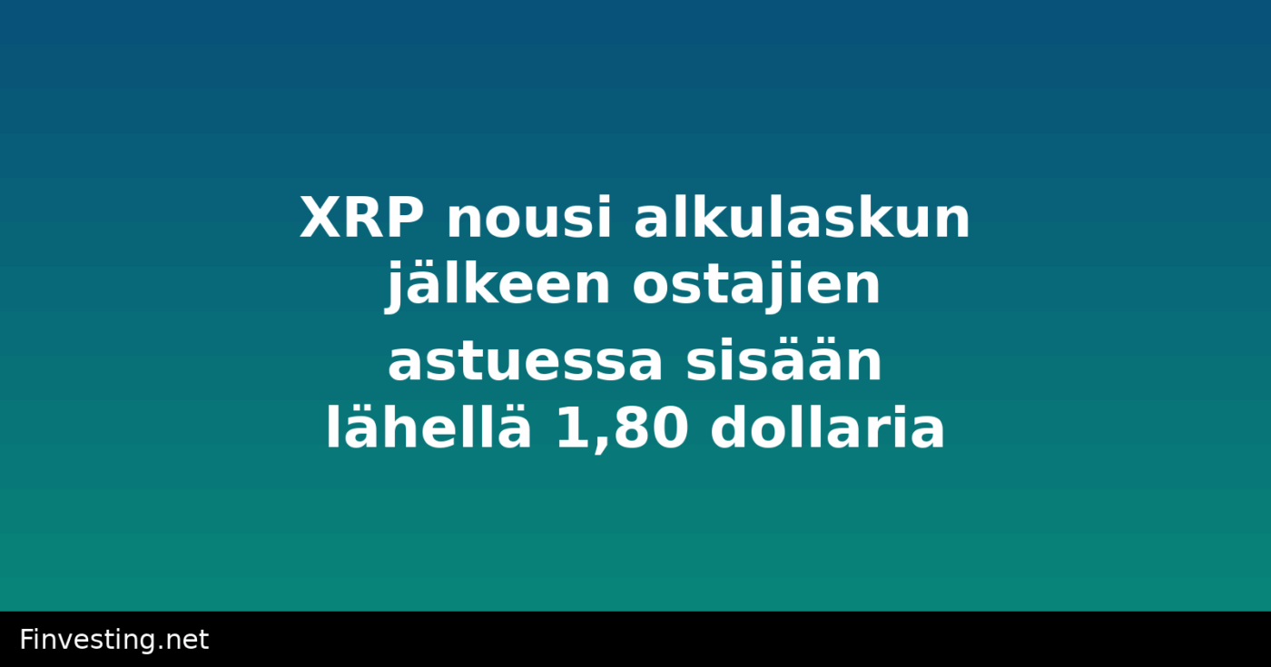 XRP nousi alkulaskun jälkeen ostajien astuessa sisään lähellä 1,80 dollaria