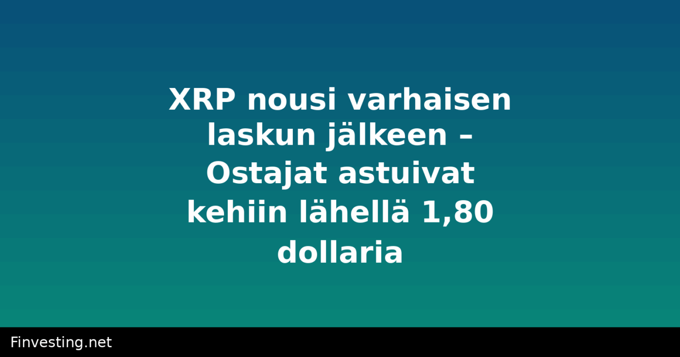 XRP nousi varhaisen laskun jälkeen – Ostajat astuivat kehiin lähellä 1,80 dollaria