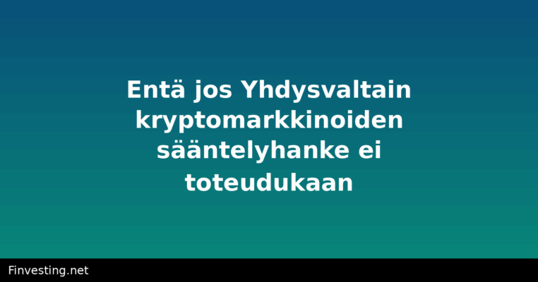 Entä jos Yhdysvaltain kryptomarkkinoiden sääntelyhanke ei toteudukaan?