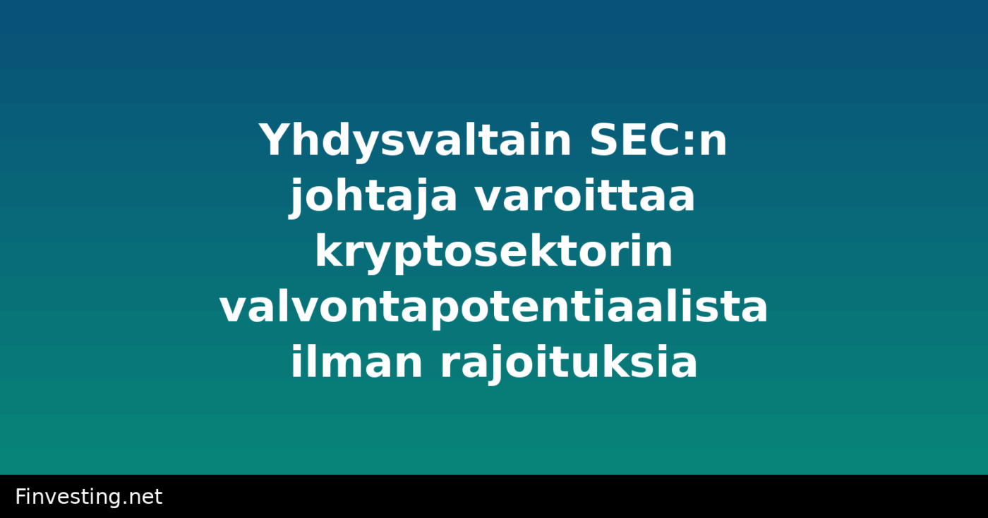 Yhdysvaltain SEC:n johtaja varoittaa kryptosektorin valvontapotentiaalista ilman rajoituksia