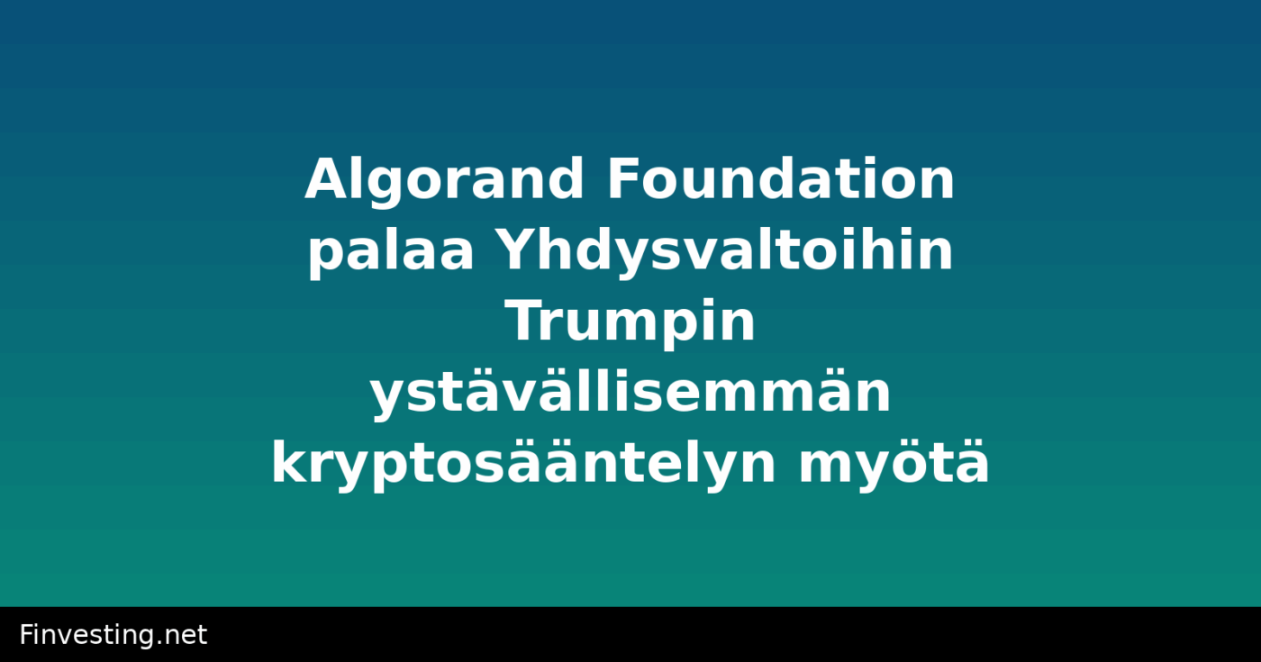 Algorand Foundation palaa Yhdysvaltoihin Trumpin ystävällisemmän kryptosääntelyn myötä