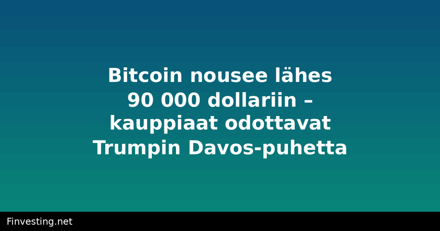 Bitcoin nousee lähes 90 000 dollariin – kauppiaat odottavat Trumpin Davos-puhetta