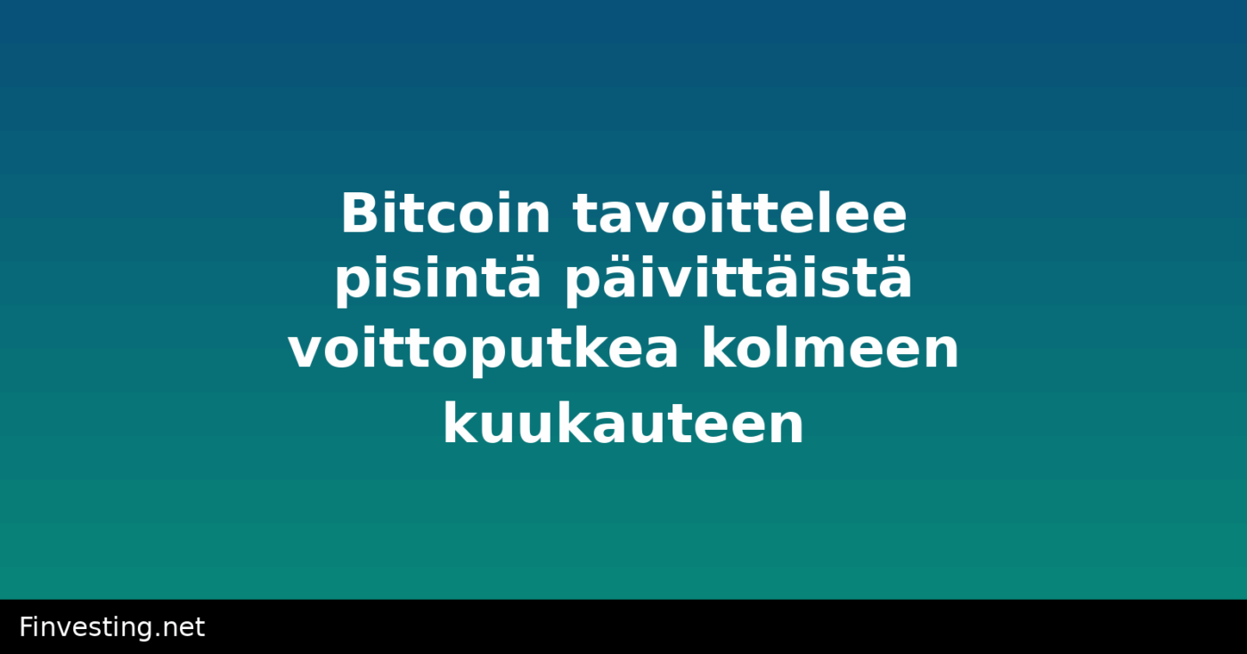 Bitcoin tavoittelee pisintä päivittäistä voittoputkea kolmeen kuukauteen