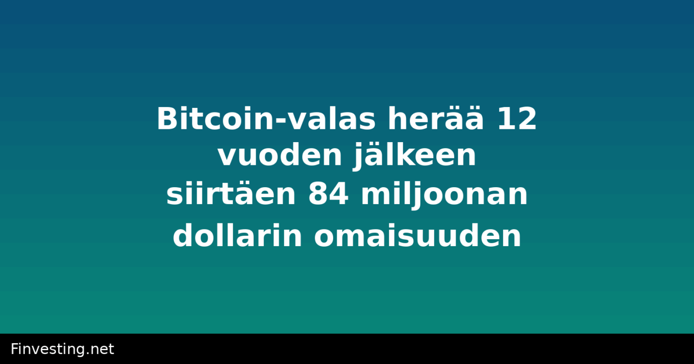 Bitcoin-valas herää 12 vuoden jälkeen siirtäen 84 miljoonan dollarin omaisuuden
